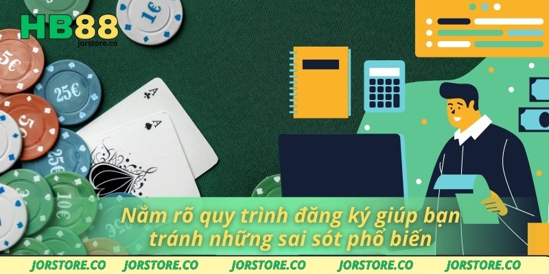 Nắm rõ quy trình đăng ký giúp bạn tránh những sai sót phổ biến